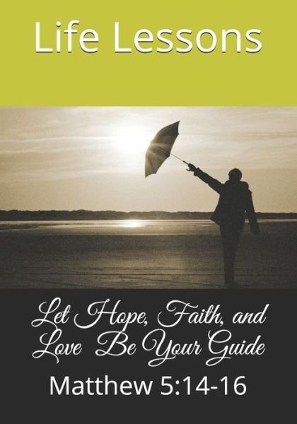 Cover for Life Lessons · Let Hope, Faith, and Love Be Your Guide (Taschenbuch) (2019)