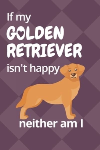 Cover for Wowpooch Blog · If my Golden Retriever isn't happy neither am I (Paperback Book) (2019)