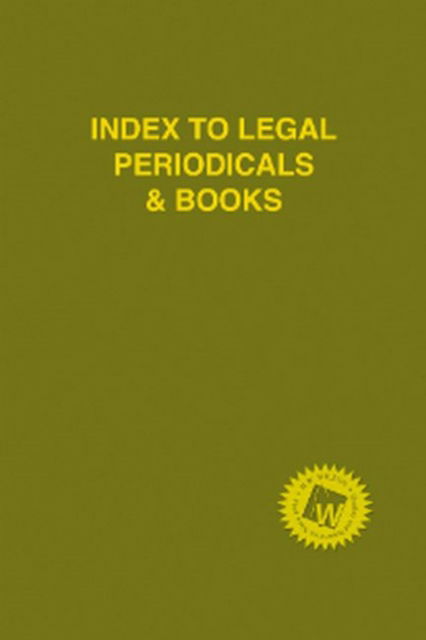 Index to Legal Periodicals & Books, 2017 Annual Cumulation - HW Wilson - Books - H.W. Wilson Publishing Co. - 9781682176634 - April 30, 2018