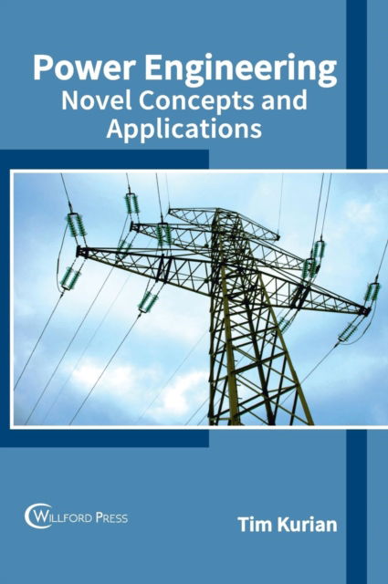 Cover for Tim Kurian · Power Engineering: Novel Concepts and Applications (Hardcover Book) (2017)