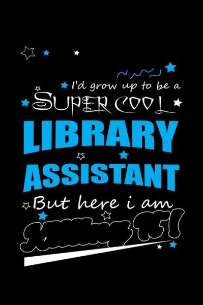 Cover for Unique Publications · I'd Grow Up To Be A Super Cool Library Assistant But Here I Am (Pocketbok) (2019)