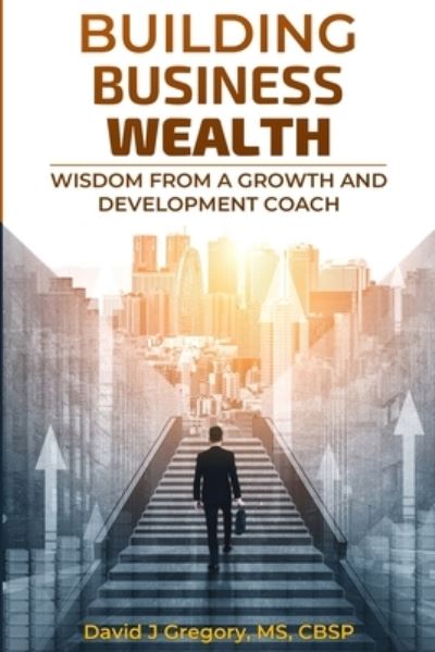 Building Business Wealth - David Gregory - Books - Lulu.com - 9781716657634 - September 15, 2020