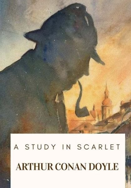 A Study in Scarlet - Arthur Conan Doyle - Kirjat - CreateSpace Independent Publishing Platf - 9781717100634 - tiistai 17. huhtikuuta 2018