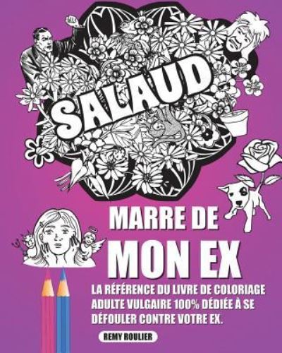 Marre De Mon Ex - Remy Roulier - Książki - Createspace Independent Publishing Platf - 9781722357634 - 4 lipca 2018