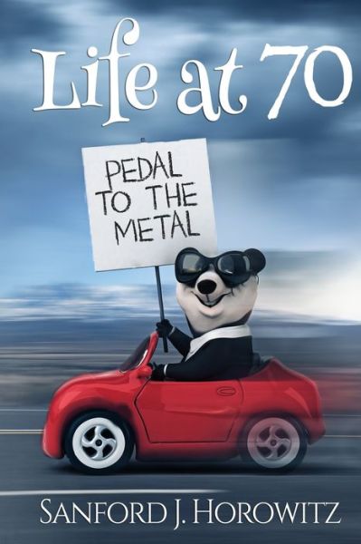 Cover for Sanford J Horowitz · Life at 70 Pedal To The Metal: A self help book for seniors (Paperback Book) (2018)