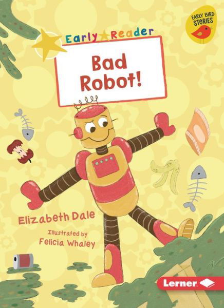 Bad Robot! - Elizabeth Dale - Książki - Lerner Publications (Tm) - 9781728438634 - 1 sierpnia 2021