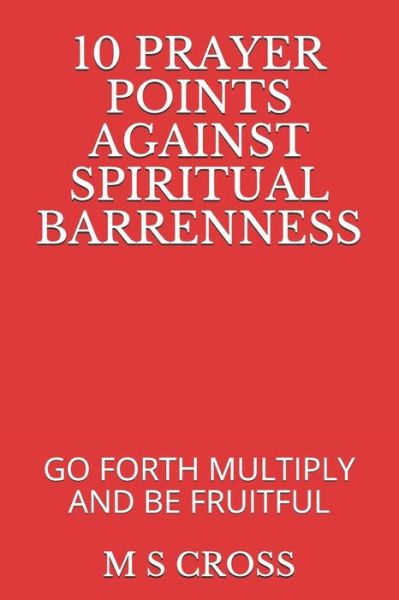 Cover for M S Cross · 10 Prayer Points Against Spiritual Barrenness (Paperback Book) (2018)