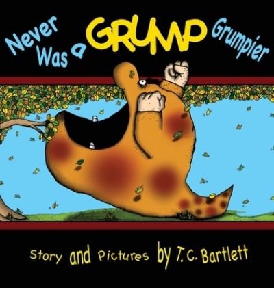 Cover for T C Bartlett · Never Was a Grump Grumpier (Hardcover Book) (2022)