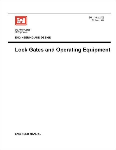 Cover for Us Army Corps of Engineers · Engineering and Design: Lock Gates and Operating Equipmment (Engineer Manual Em 1110-2-2703) (Taschenbuch) (1994)