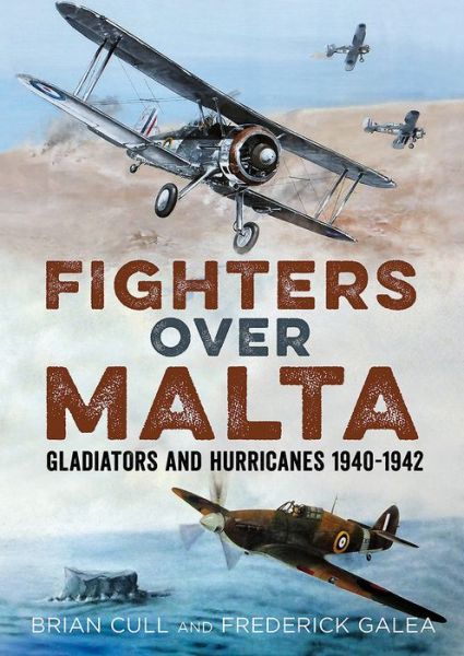 Cover for Brian Cull · Fighters Over Malta: Gladiators and Hurricanes 1940-1942 (Hardcover Book) (2018)