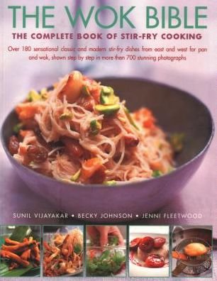 Cover for Sunil Vijayakar · Wok Bible: The complete book of stir-fry cooking: over 180 sensational classic and modern stir-fry dishes from east and west for pan and wok, shown step-by-step in more than 700 stunning photographs (Taschenbuch) (2018)