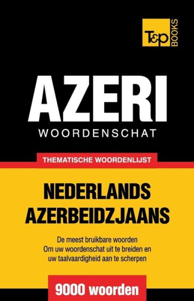 Cover for Andrey Taranov · Thematische Woordenschat Nederlands-azerbeidzjaans - 9000 Woorden (Paperback Book) (2015)
