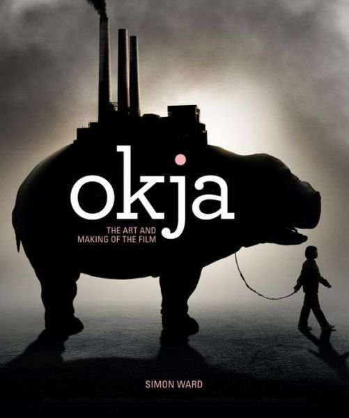 Cover for Simon Ward · Okja: The Art and Making of the Film (Hardcover Book) (2018)