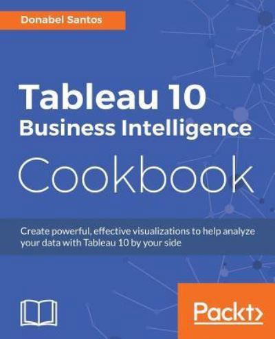 Cover for Donabel Santos · Tableau 10 Business Intelligence Cookbook (Paperback Bog) (2016)