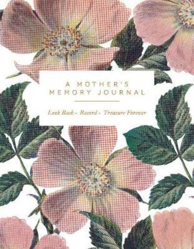 Cover for Quadrille Publishing Ltd · A Mother's Memory Journal: Look Back. Record. Treasure Forever. (Stationery) (2018)