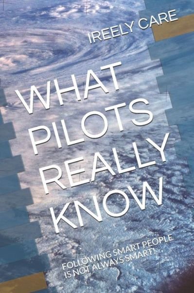 Cover for Ireely Care · What Pilots Really Know (Paperback Bog) (2018)
