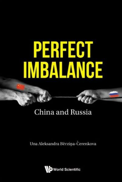 Cover for Berzina-cerenkova, Una Aleksandra (Riga Stradins Univ, Latvia) · Perfect Imbalance: China And Russia (Hardcover bog) (2022)