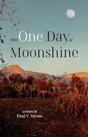 Cover for Paul V. Mroso · That One Day of Moonshine (Bok) (2024)