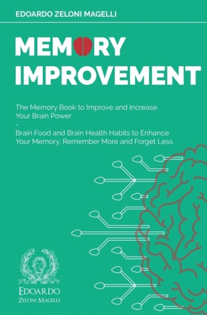 Cover for Edoardo Zeloni Magelli · Memory Improvement: The Memory Book to Improve and Increase Your Brain Power - Brain Food and Brain Health Habits to Enhance Your Memory, Remember More and Forget Less - Upgrade Your Memory (Paperback Book) (2020)