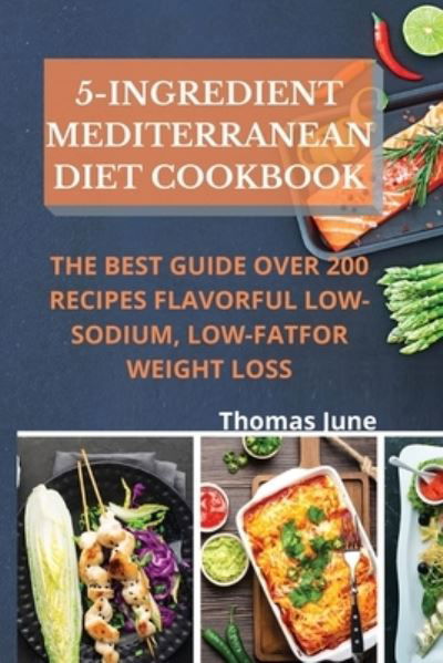 Cover for Thomas June · 5-Ingredient mediterranean diet cookbook: The best guide over 200 recipes Flavorful Low-Sodium, Low-Fat for weight loss (Paperback Bog) (2021)