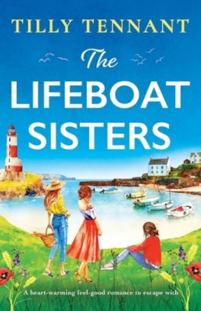 The Lifeboat Sisters: A heart-warming feel-good romance to escape with - The Lifeboat Sisters - Tilly Tennant - Bücher - Bookouture - 9781837903634 - 14. Juli 2023