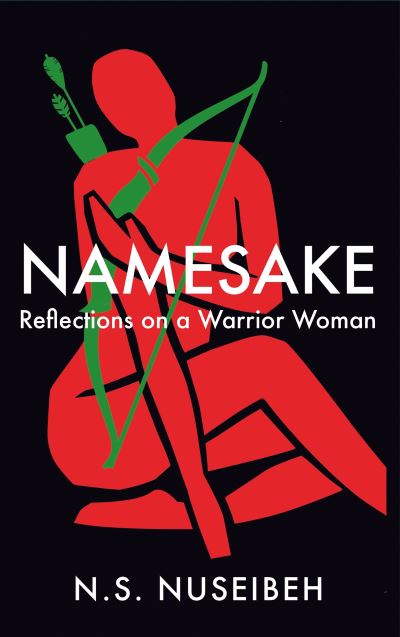 Cover for N.S. Nuseibeh · Namesake: Reflections on A Warrior Woman (Hardcover Book) [Main edition] (2024)