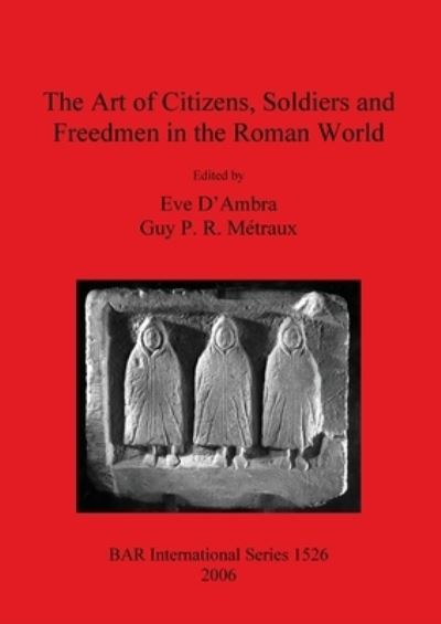 Cover for The Art of Citizens Soldiers and Freedmen in the Roman World - British Archaeological Reports International Series (Paperback Book) (2006)