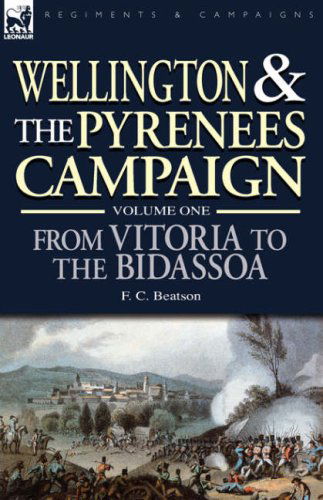 Cover for F C Beatson · Wellington and the Pyrenees Campaign Volume I: From Vitoria to the Bidassoa (Gebundenes Buch) (2007)