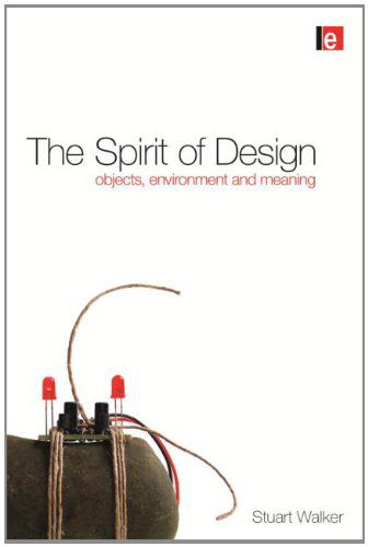 Cover for Stuart Walker · The Spirit of Design: Objects, Environment and Meaning (Hardcover Book) (2011)