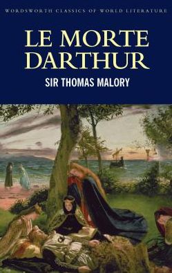 Cover for Sir Thomas Malory · Le Morte Darthur - Wordsworth Classics of World Literature (Paperback Book) [New edition] (2006)