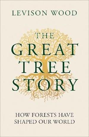 Cover for Levison Wood · The Great Tree Story: How Forests Have Shaped Our World (Taschenbuch) (2026)
