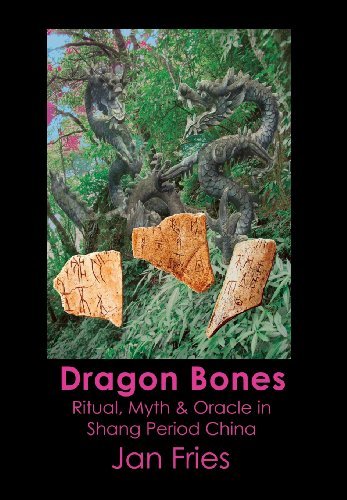 Cover for Jan Fries · Dragon Bones - Ritual, Myth and Oracle in Shang Period China (Inbunden Bok) (2013)