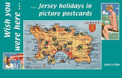 Cover for John Le Dain · Wish You Were Here: Jersey Holidays in Picture Postcards (Paperback Book) (2014)