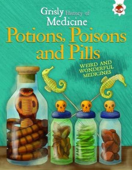 Cover for John Farndom · Potions, Poisons and Pills - Grisly History of Medicine (Paperback Book) (2017)