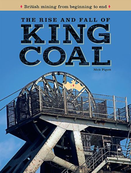 The Rise and Fall of King Coal - Nick Piggott - Livros - Mortons Media Group - 9781911658634 - 25 de fevereiro de 2022