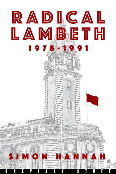 Radical Lambeth: 1978-1991 - Simon Hannah - Książki - Breviary Stuff Publications - 9781916158634 - 15 lipca 2021