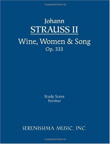 Wine, Women and Song, Op. 333: Study Score - Johann Strauss II - Bøger - Serenissima Music, Inc. - 9781932419634 - 30. januar 2008