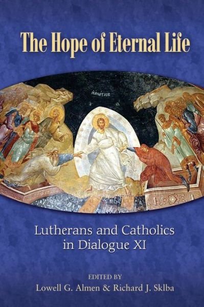 Cover for The Hope of Eternal Life: Lutherans and Catholics in Dialogue XI - Lutheran / Roman Catholic Dialog (Paperback Book) (2011)