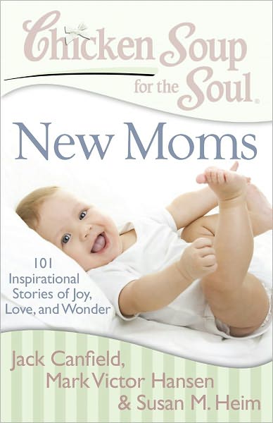 Cover for Canfield, Jack (The Foundation for Self-esteem) · Chicken Soup for the Soul: New Moms: 101 Inspirational Stories of Joy, Love, and Wonder - Chicken Soup for the Soul (Taschenbuch) (2011)