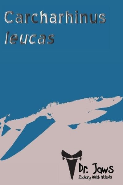Cover for Mr. Zachary Webb Nicholls · Carcharhinus Leucas (Paperback Book) (2014)