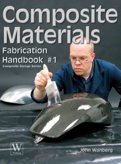 Composite Materials: Fabrication Handbook #1 - John Wanberg - Kirjat - Wolfgang Publications - 9781941064634 - keskiviikko 15. huhtikuuta 2009