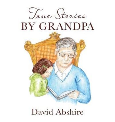 Cover for David Abshire · True Stories by Grandpa (Hardcover Book) (2015)