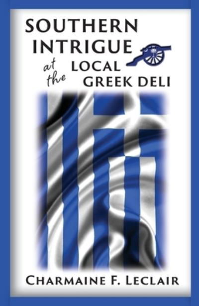 Cover for Charmaine LeClair Ph D · Southern Intrigue at the Local Greek Deli (Paperback Bog) (2020)