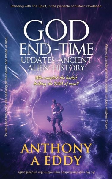 Cover for Anthony A Eddy · GOD End-Time Updates Ancient Alien History (Hardcover Book) (2019)