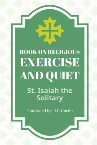 Book on Religious Exercise and Quiet - St. Isaiah the Solitary - Książki - Dalcassian Publishing Company - 9781960069634 - 1 października 2022