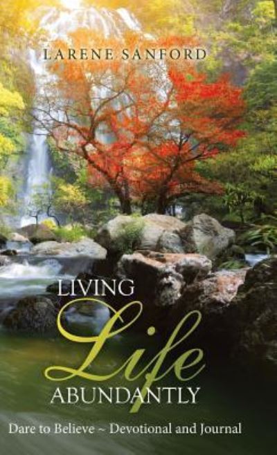 Cover for Larene Sanford · Living Life Abundantly (Hardcover Book) (2018)