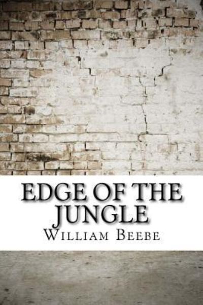 Edge of the Jungle - William Beebe - Books - Createspace Independent Publishing Platf - 9781975878634 - September 2, 2017