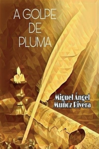 Cover for Miguel Angel Munoz Rivera · A Golpe de Pluma (Paperback Book) (2018)
