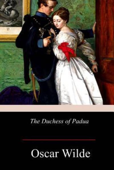 The Duchess of Padua - Oscar Wilde - Books - Createspace Independent Publishing Platf - 9781978244634 - October 30, 2017