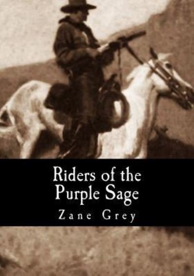 Riders of the Purple Sage - Zane Grey - Libros - Createspace Independent Publishing Platf - 9781979490634 - 6 de noviembre de 2017
